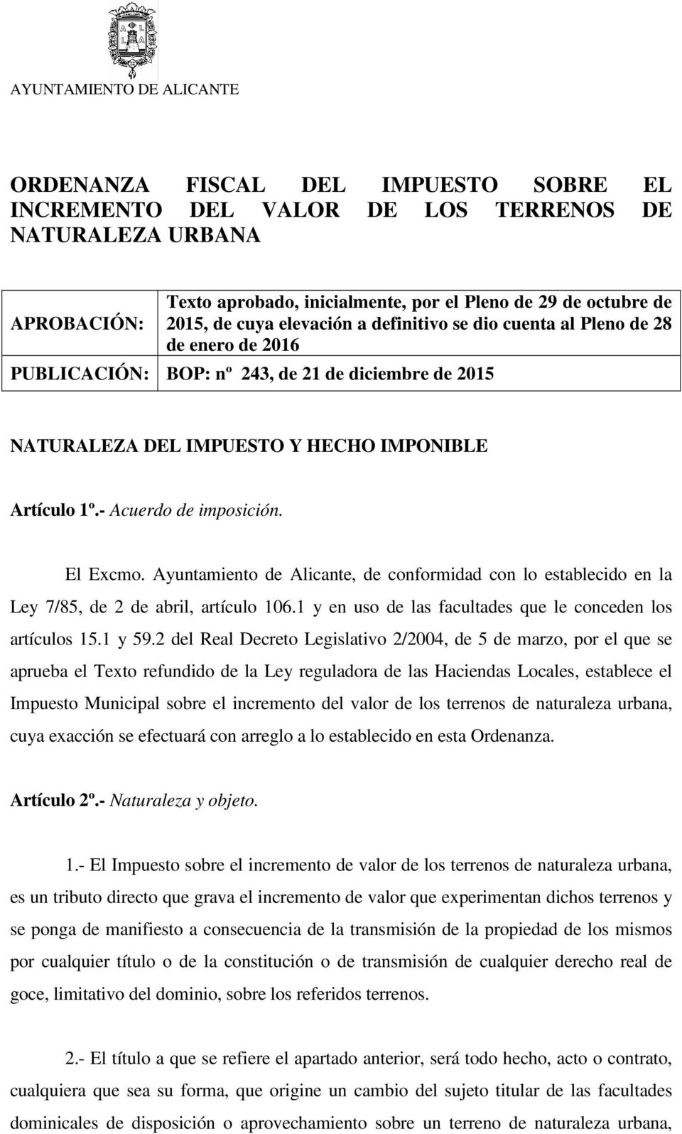 - Acuerdo de imposición. El Excmo. Ayuntamiento de Alicante, de conformidad con lo establecido en la Ley 7/85, de 2 de abril, artículo 106.