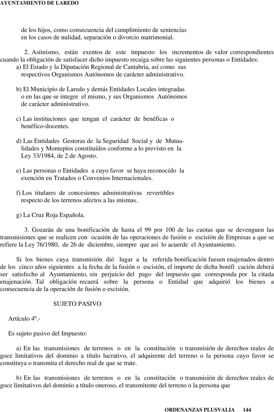 la Diputación Regional de Cantabria, así como sus respectivos Organismos Autónomos de carácter administrativo.