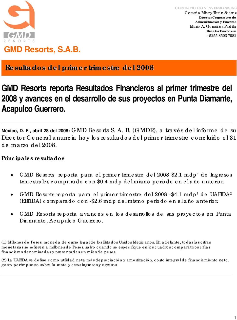 México, D. F., abril 8 del 008: GMD Resorts S. A. B. (GMDR), a través del informe de su Director General anuncia hoy los resultados del primer trimestre concluido el 31 de marzo del 008.