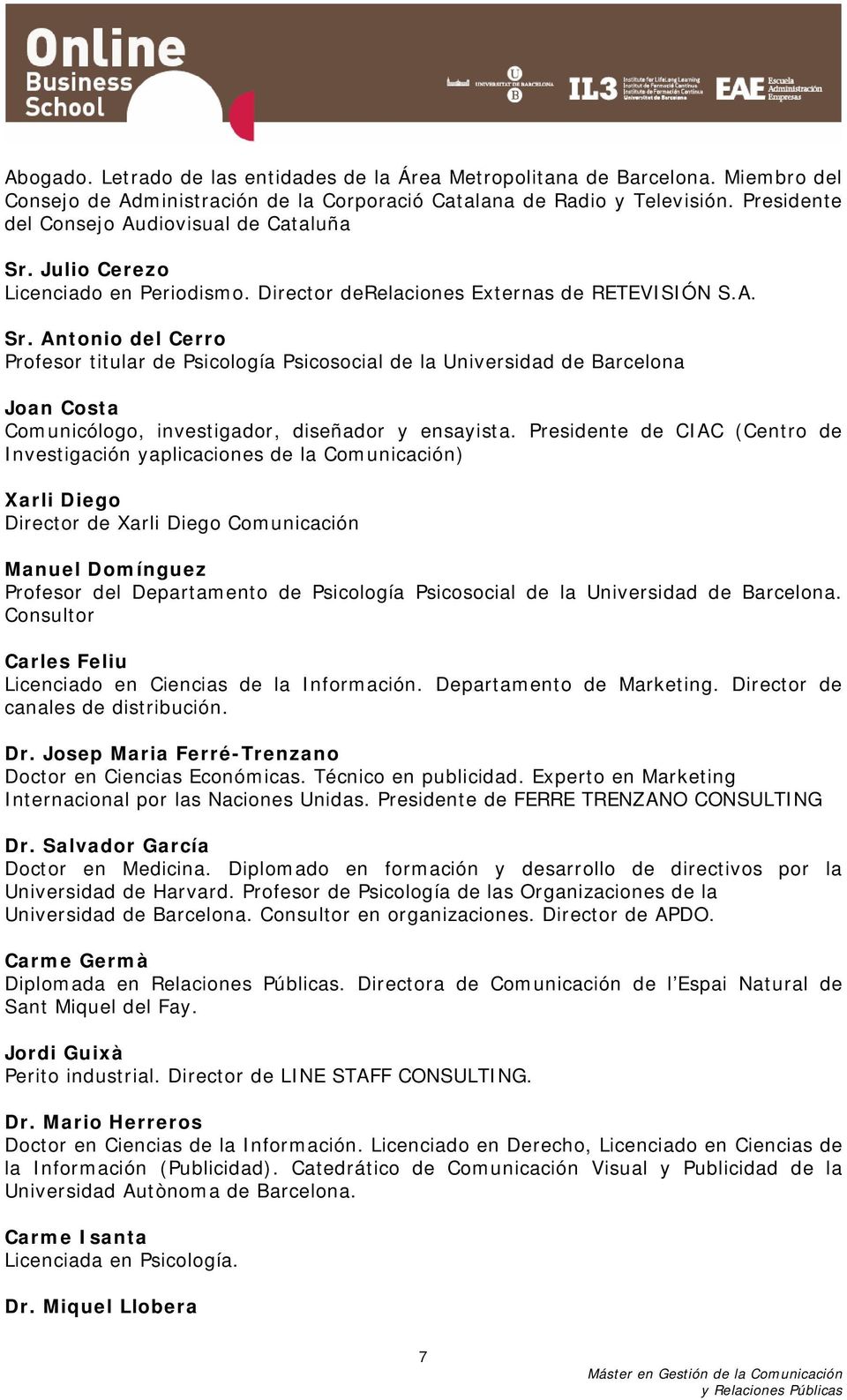 Julio Cerezo Licenciado en Periodismo. Director derelaciones Externas de RETEVISIÓN S.A. Sr.
