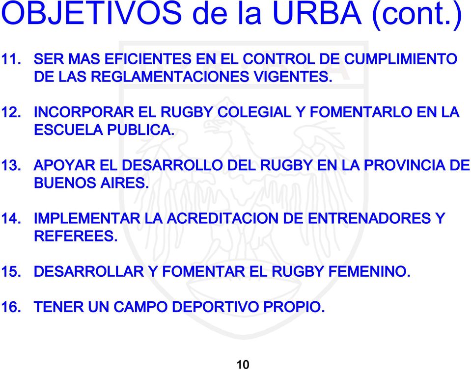 INCORPORAR EL RUGBY COLEGIAL Y FOMENTARLO EN LA ESCUELA PUBLICA. 13.