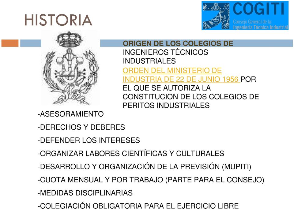 COLEGIOS DE PERITOS INDUSTRIALES -ORGANIZAR LABORES CIENTÍFICAS Y CULTURALES -DESARROLLO Y ORGANIZACIÓN DE LA PREVISIÓN