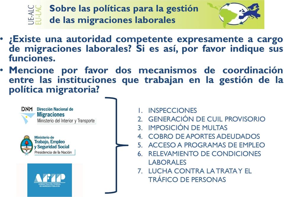 Mencione por favor dos mecanismos de coordinación entre las instituciones que trabajan en la gestión de la política migratoria? 1.