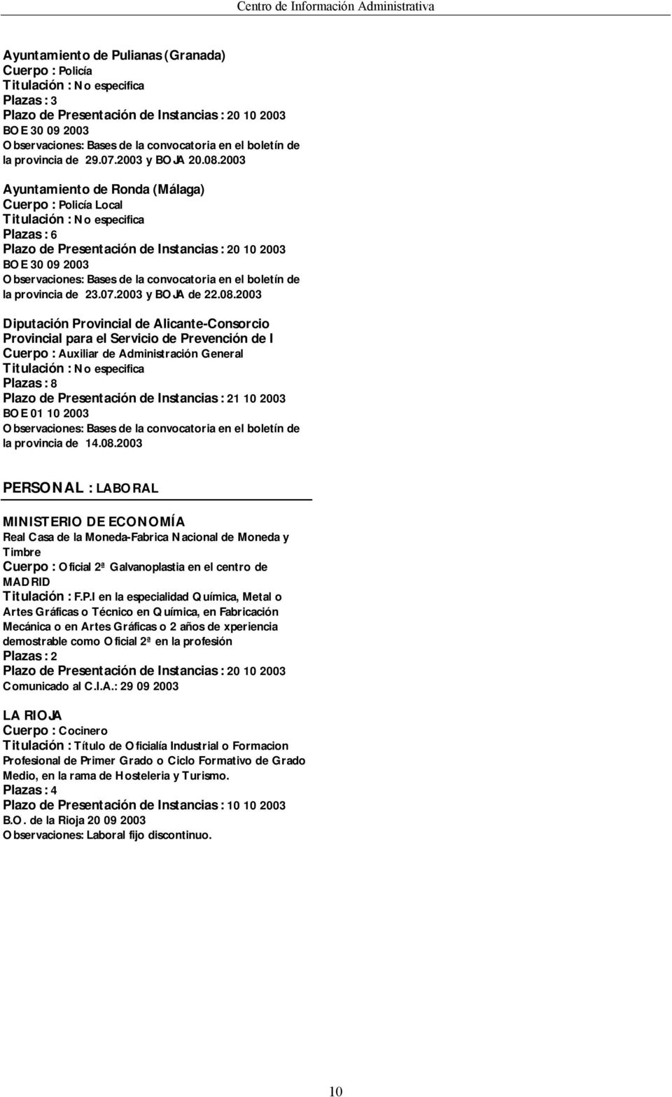 2003 Diputación Provincial de Alicante-Consorcio Provincial para el Servicio de Prevención de I Cuerpo : Auxiliar de Administración General Plazas : 8 Plazo de Presentación de Instancias : 21 10 2003