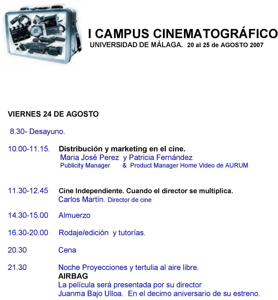 45 Cine Independiente. Cuando el director se multiplica. Carlos Martín. Director de cine 14.30-15.00 Almuerzo 16.30-20.