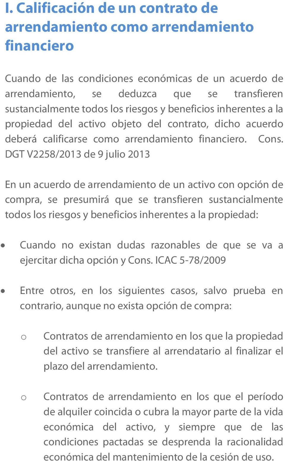 DGT V2258/2013 de 9 julio 2013 En un acuerdo de arrendamiento de un activo con opción de compra, se presumirá que se transfieren sustancialmente todos los riesgos y beneficios inherentes a la