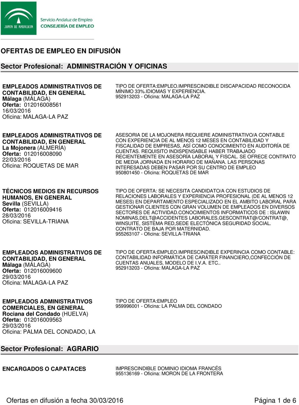 EMPLEADOS ADMINISTRATIVOS DE CONTABILIDAD, EN GENERAL La Mojonera (ALMERÍA) Oferta: 012016008090 Oficina: ROQUETAS DE MAR ASESORIA DE LA MOJONERA REQUIERE ADMINISTRATIVO/A CONTABLE CON EXPERIENCIA DE