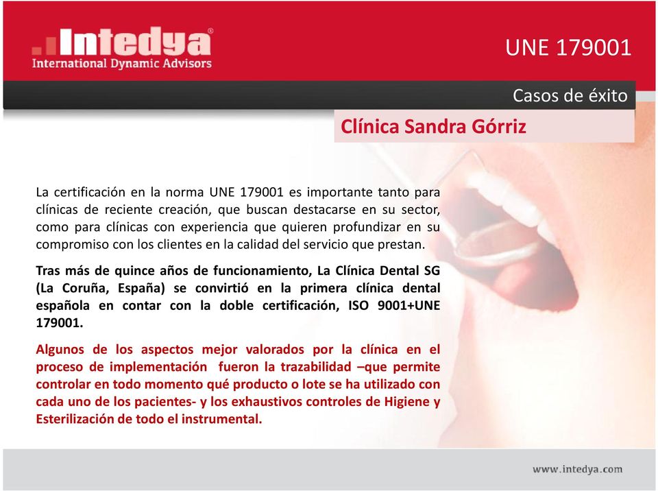 Tras más de quince años de funcionamiento, La Clínica Dental SG (La Coruña, España) se convirtió en la primera clínica dental española en contar con la doble certificación, ISO 9001+UNE 179001.