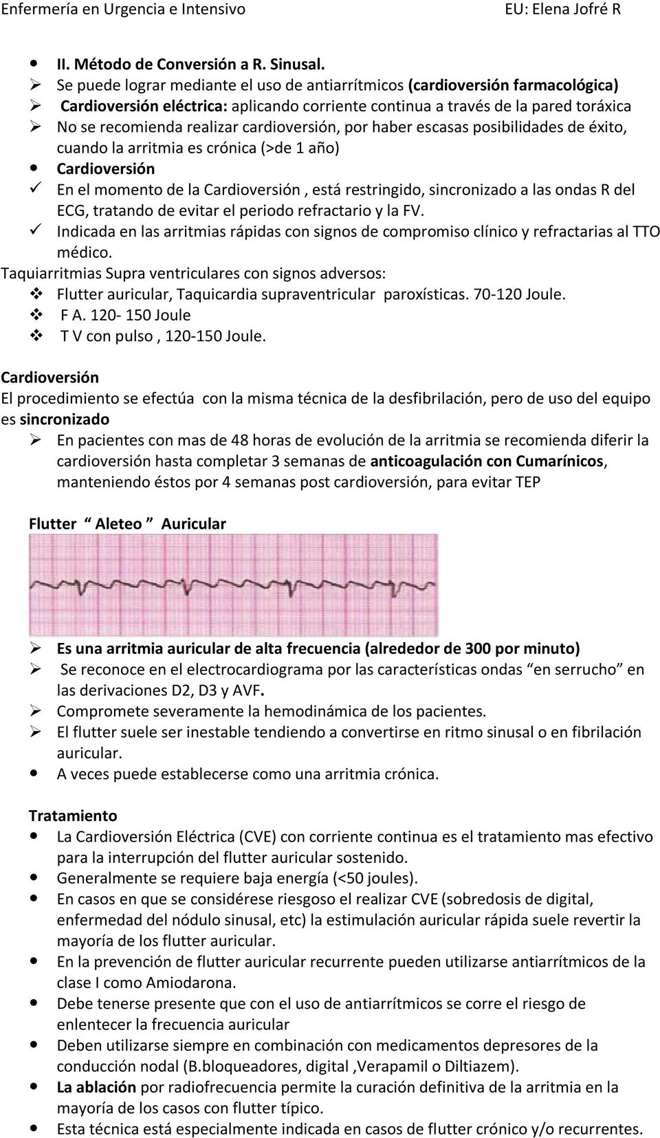 cardioversión, por haber escasas posibilidades de éxito, cuando la arritmia es crónica (>de 1 año) Cardioversión En el momento de la Cardioversión, está restringido, sincronizado a las ondas R del