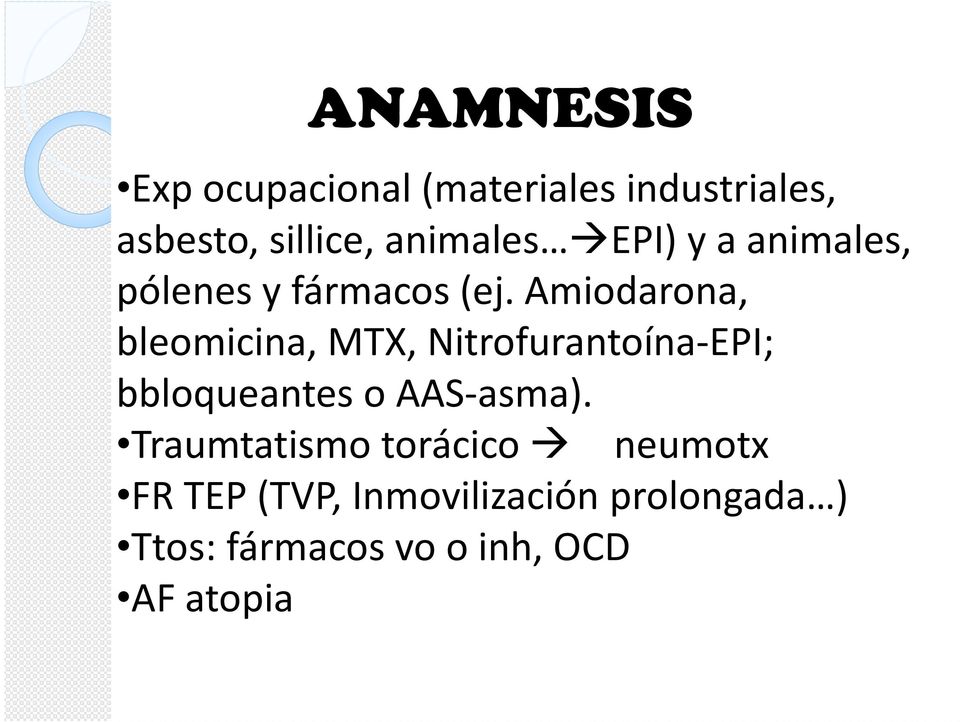 Amiodarona, bleomicina, MTX, Nitrofurantoína-EPI; bbloqueantes o AAS-asma).