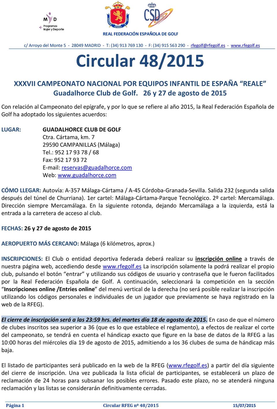26 y 27 de agosto de 2015 Con relación al Campeonato del epígrafe, y por lo que se refiere al año 2015, la Real Federación Española de Golf ha adoptado los siguientes acuerdos: LUGAR: GUADALHORCE