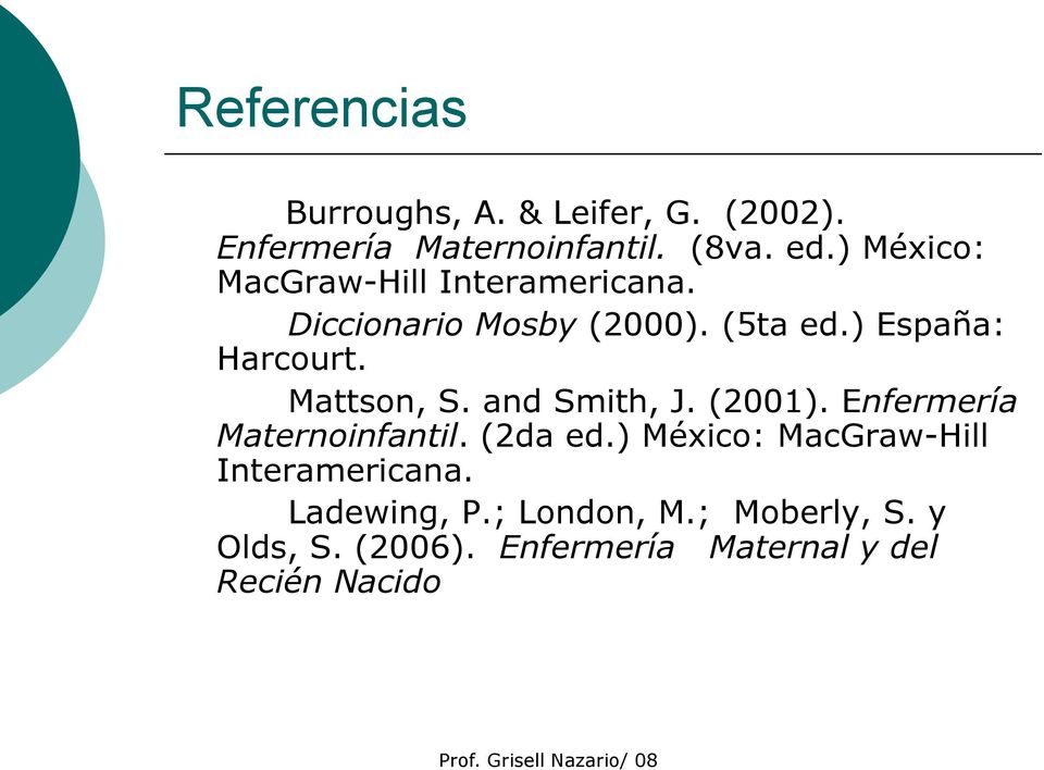 Mattson, S. and Smith, J. (2001). Enfermería Maternoinfantil. (2da ed.