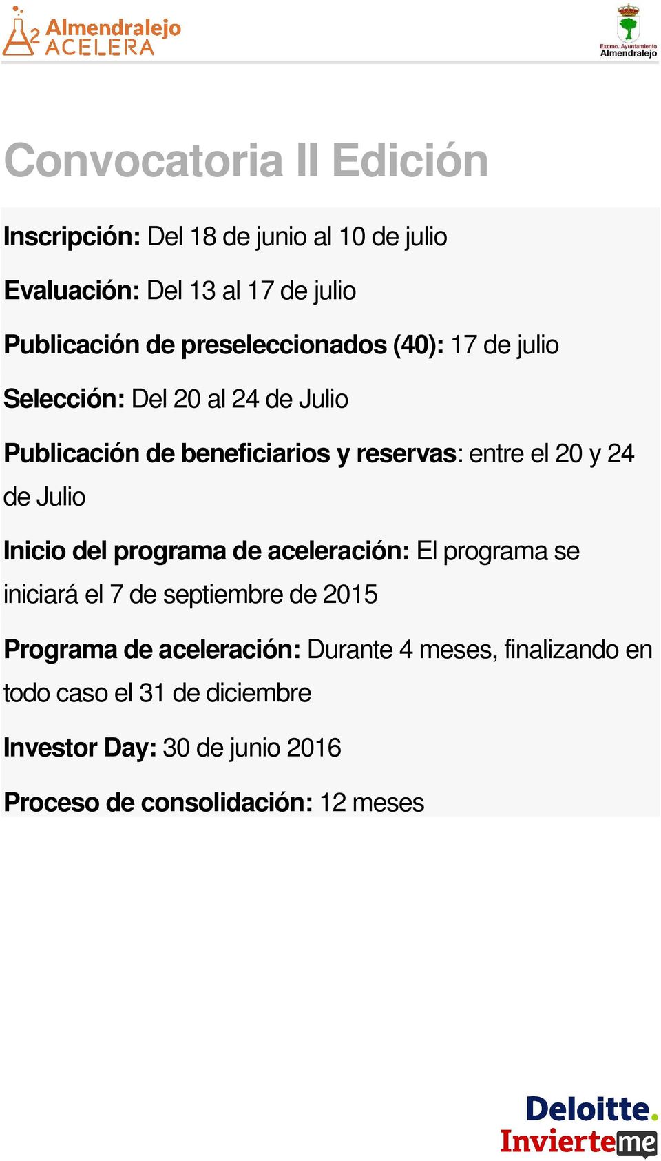 24 de Julio Inicio del programa de aceleración: El programa se iniciará el 7 de septiembre de 2015 Programa de