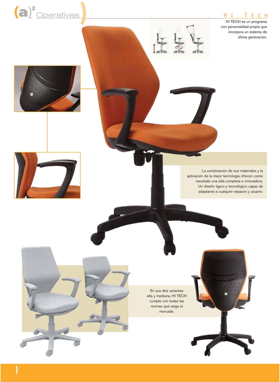 La combinación de sus materiales y la aplicación de la mejor tecnología ofrecen como resultado una silla