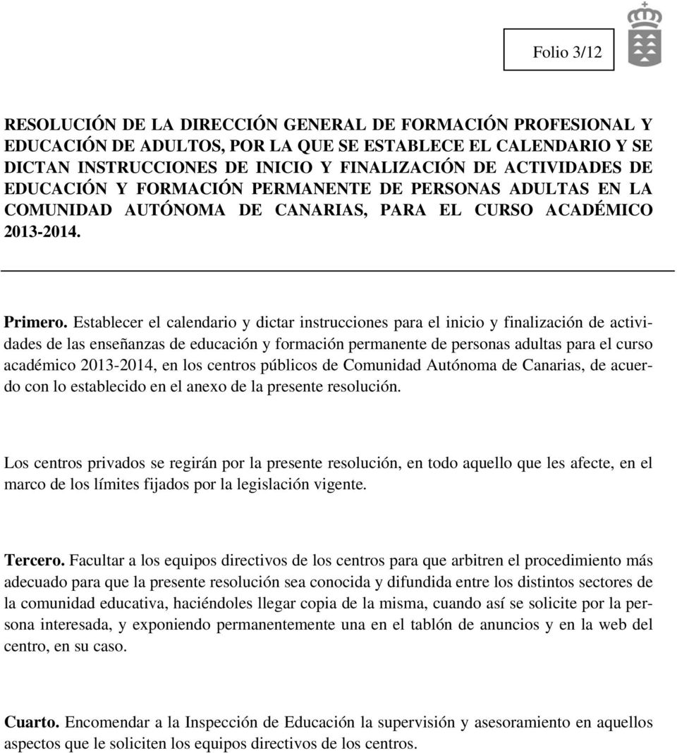 2013-2014, en los centros públicos de Comunidad Autónoma de Canarias, de acuerdo con lo establecido en el anexo de la presente resolución.