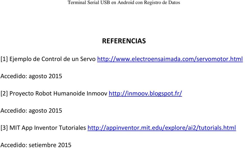 html Accedido: agosto 2015 [2] Proyecto Robot Humanoide Inmoov http://inmoov.