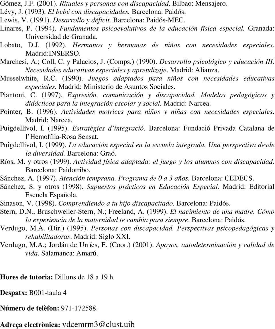 Hermanos y hermanas de niños con necesidades especiales. Madrid:INSERSO. Marchesi, A.; Coll, C. y Palacios, J. (Comps.) (1990). Desarrollo psicológico y educación III.