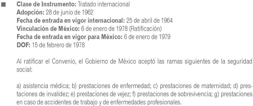 de México aceptó las ramas siguientes de la seguridad social: a) asistencia médica; b) prestaciones de enfermedad; c) prestaciones de maternidad; d)