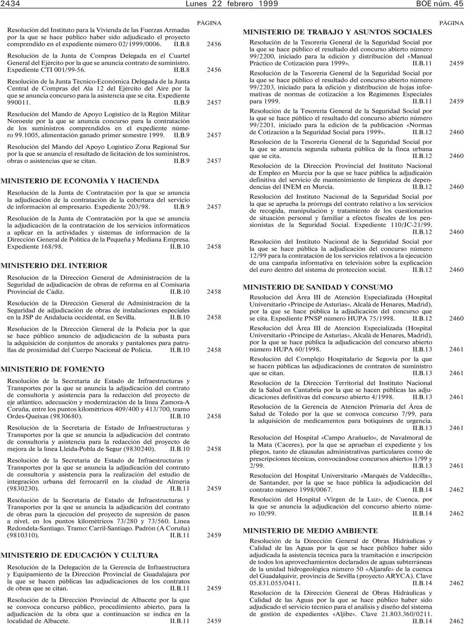 8 2456 Resolución de la Junta de Compras Delegada en el Cuartel General del Ejército por la que se anuncia contrato de suministro. Expediente CTI 001/99-56. II.B.