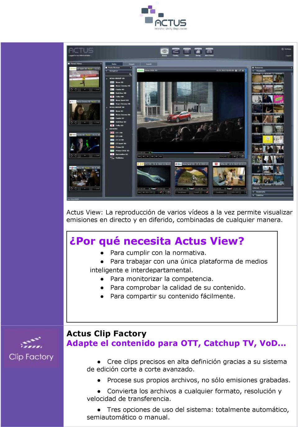 Para compartir su contenido fácilmente. Actus Clip Factory Adapte el contenido para OTT, Catchup TV, VoD.