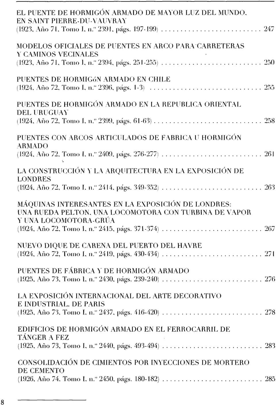 1-3) 255 PUENTES DE HORMIGÓN ARMADO EN LA REPÚBLICA ORÍENTAL DEL URUGUAY (1924, Año 72, Tomo 1, n." 2399, págs. 61-63) 258 PUENTES CON ARCOS ARTICULADOS DE FABRICA U HORMIGÓN ARMADO (1924, Año 72.