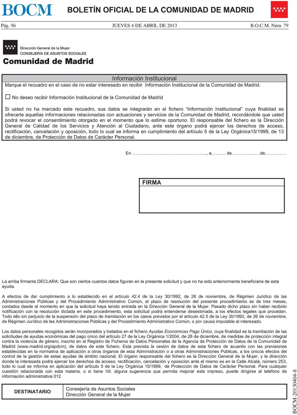 No deseo recibir Información Institucional de la Comunidad de Madrid Si usted no ha marcado este recuadro, sus datos se integrarán en el fichero Información Institucional cuya finalidad es ofrecerle