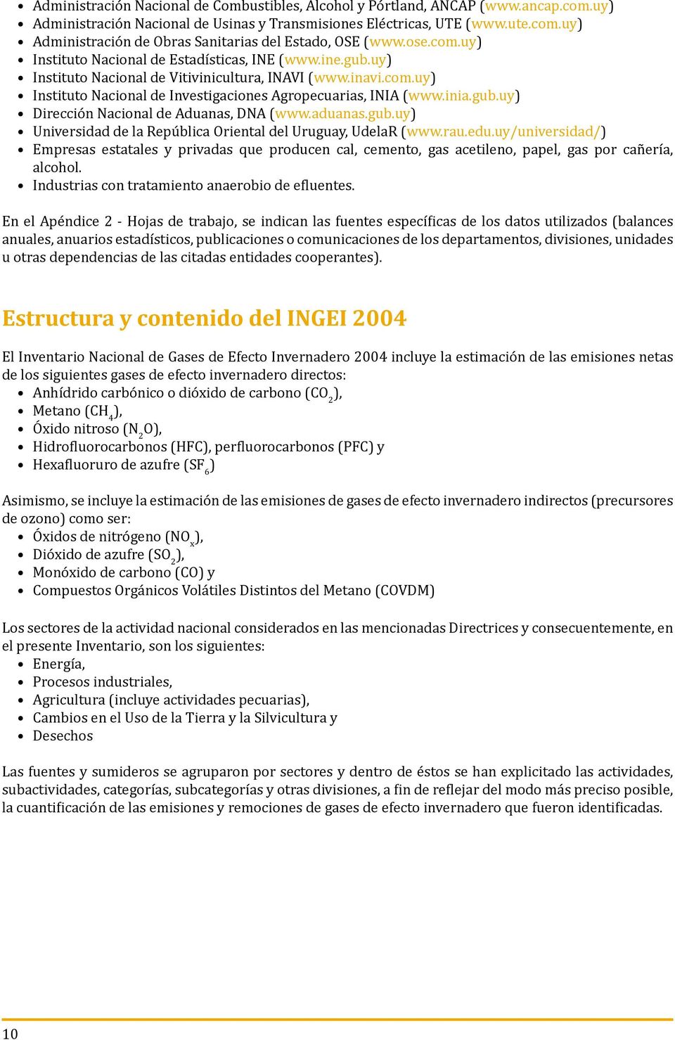 inia.gub.uy) Dirección Nacional de Aduanas, DNA (www.aduanas.gub.uy) Universidad de la República Oriental del Uruguay, UdelaR (www.rau.edu.