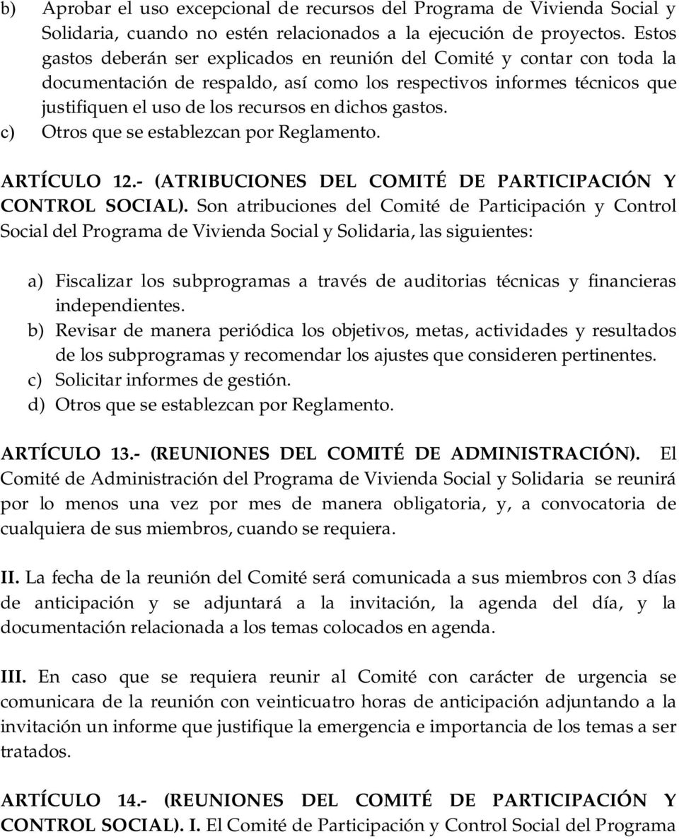 gastos. c) Otros que se establezcan por Reglamento. ARTÍCULO 12.- (ATRIBUCIONES DEL COMITÉ DE PARTICIPACIÓN Y CONTROL SOCIAL).