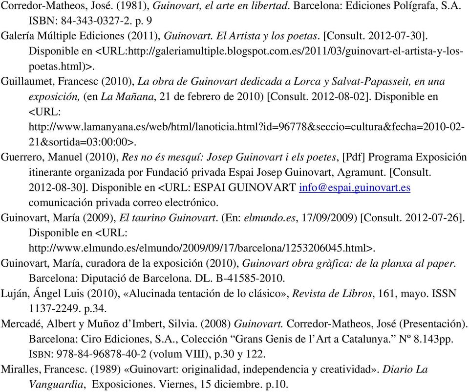 Guillaumet, Francesc (2010), La obra de Guinovart dedicada a Lorca y Salvat-Papasseit, en una exposición, (en La Mañana, 21 de febrero de 2010) [Consult. 2012-08-02]. Disponible en <URL: http://www.