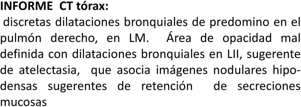 Área de opacidad mal definida con dilataciones bronquiales en LII,