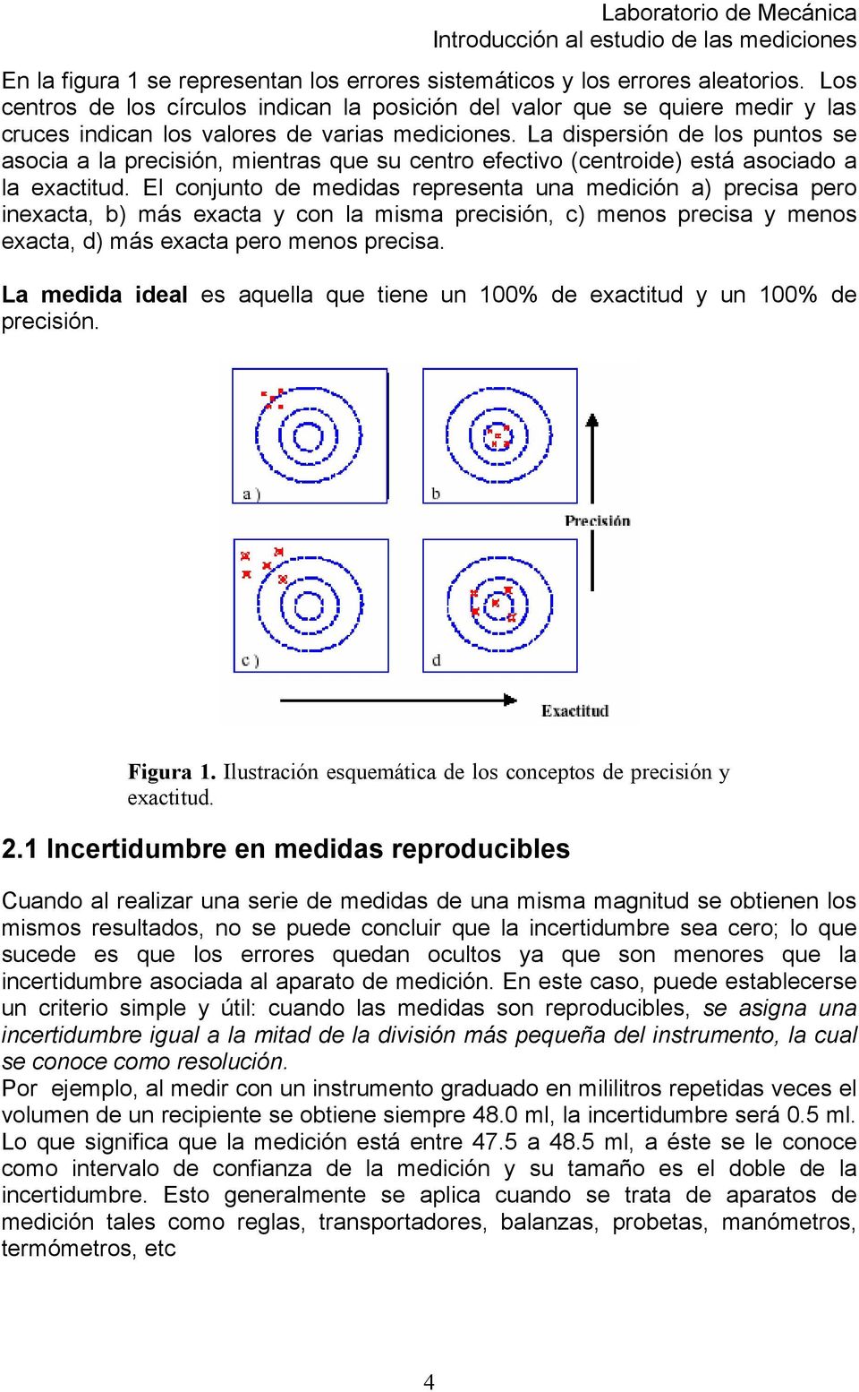 La dispersión de los puntos se asocia a la precisión, mientras que su centro efectivo (centroide) está asociado a la exactitud.