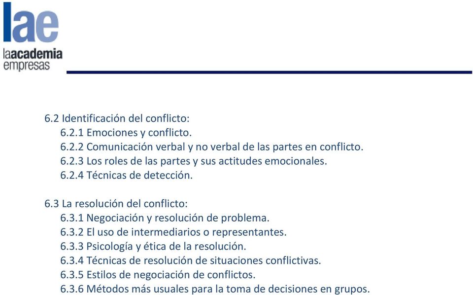 6.3.3 Psicología y ética de la resolución. 6.3.4 Técnicas de resolución de situaciones conflictivas. 6.3.5 Estilos de negociación de conflictos.