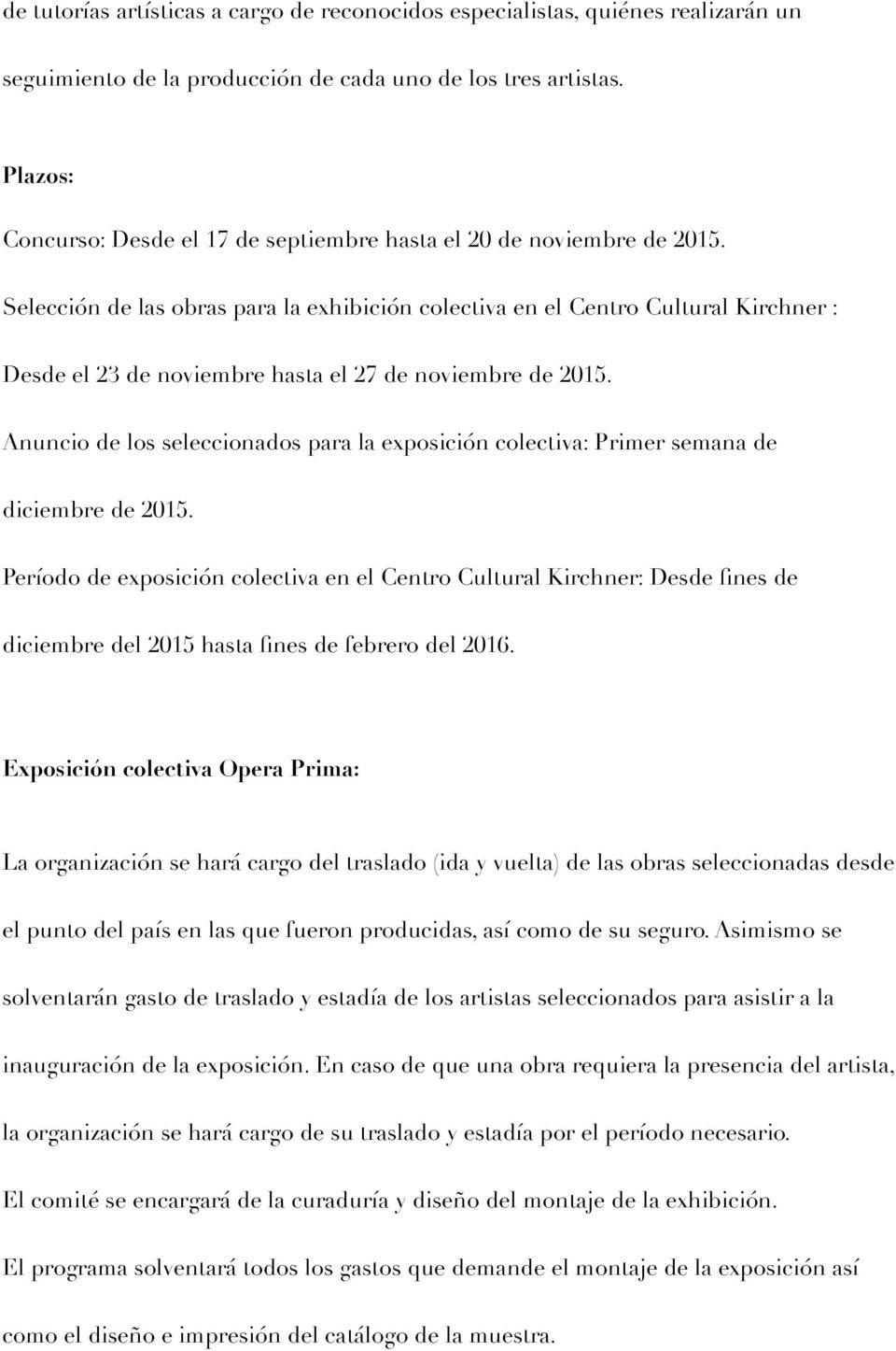 Selección de las obras para la exhibición colectiva en el Centro Cultural Kirchner : Desde el 23 de noviembre hasta el 27 de noviembre de 2015.