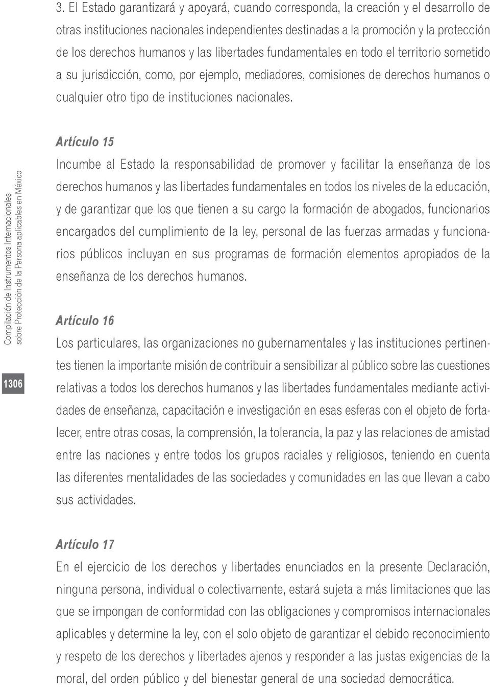 Compilación de Instrumentos Internacionales sobre Protección de la Persona aplicables en México 1306 Artículo 15 Incumbe al Estado la responsabilidad de promover y facilitar la enseñanza de los