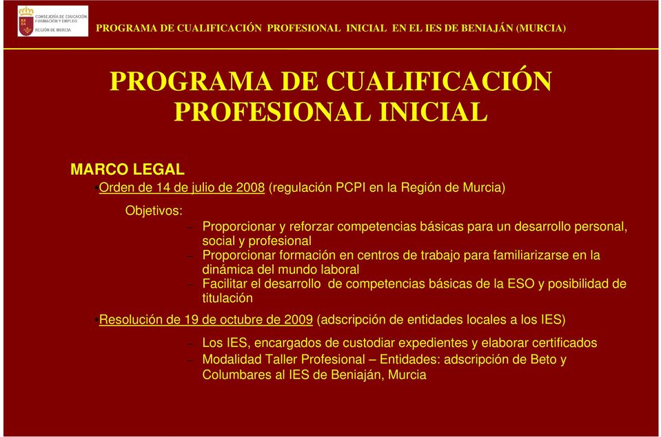 laboral Facilitar el desarrollo de competencias básicas de la ESO y posibilidad de titulación Resolución de 19 de octubre de 2009 (adscripción de entidades locales a