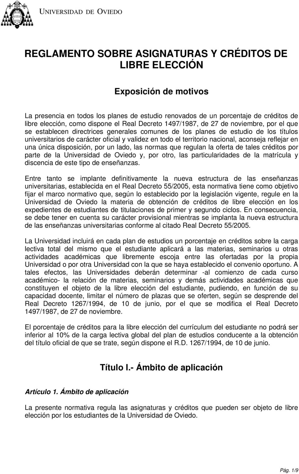 territorio nacional, aconseja reflejar en una única disposición, por un lado, las normas que regulan la oferta de tales créditos por parte de la Universidad de Oviedo y, por otro, las