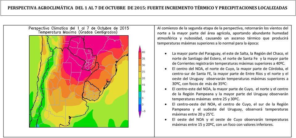 parte del Paraguay, el este de Salta, la Región del Chaco, el norte de Santiago del Estero, el norte de Santa Fe y la mayor parte de Corrientes registrarán temperaturas máximas superiores a 40ºC.