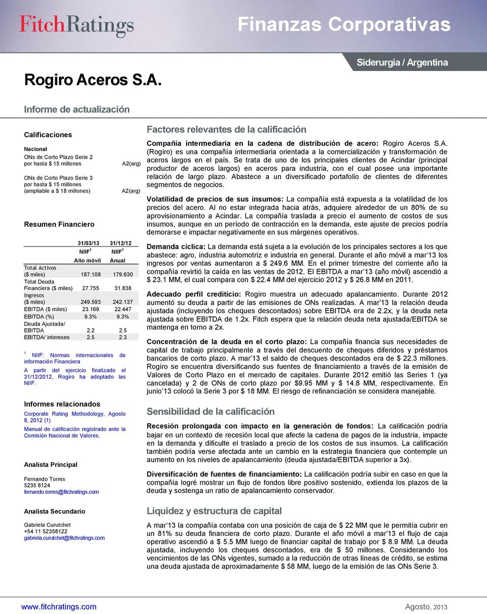 Siderurgia / Argentina Informe de actualización Calificaciones Nacional ONs de Corto Plazo Serie 2 por hasta $ 15 millones ONs de Corto Plazo Serie 3 por hasta $ 15 millones (ampliable a $ 18