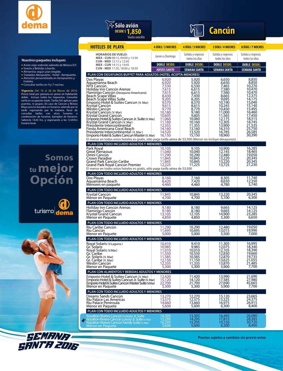 8,430 7,430 Beach Scape Villas Suite 9,205 8,205 Emporio Hotel & Suites Cancun (V. Mar) 9,570 8,570 Krystal Cancún 9,615 8,615 Westin Cancún 9,770 8,770 Krystal Cancún (V.