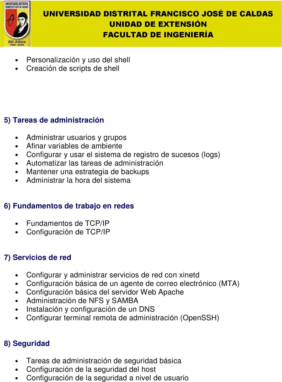 Servicios de red Configurar y administrar servicios de red con xinetd Configuración básica de un agente de correo electrónico (MTA) Configuración básica del servidor Web Apache Administración de NFS