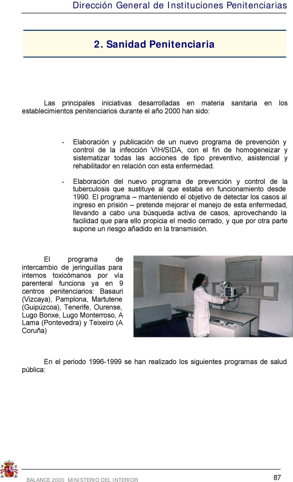 - Elaboración del nuevo programa de prevención y control de la tuberculosis que sustituye al que estaba en funcionamiento desde 1990.