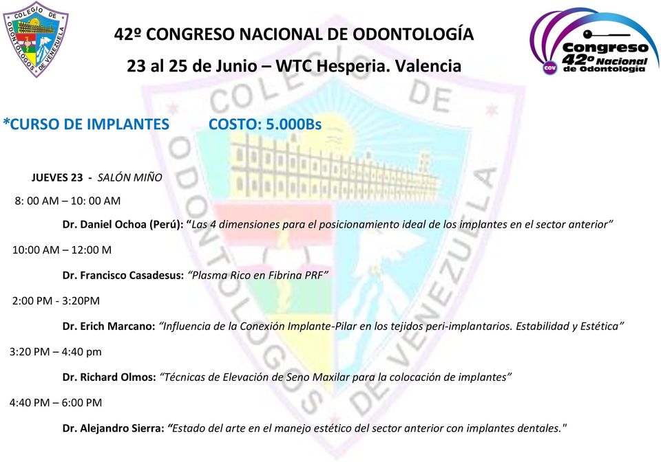 Francisco Casadesus: Plasma Rico en Fibrina PRF 2:00 PM - 3:20PM Dr. Erich Marcano: Influencia de la Conexión Implante-Pilar en los tejidos peri-implantarios.