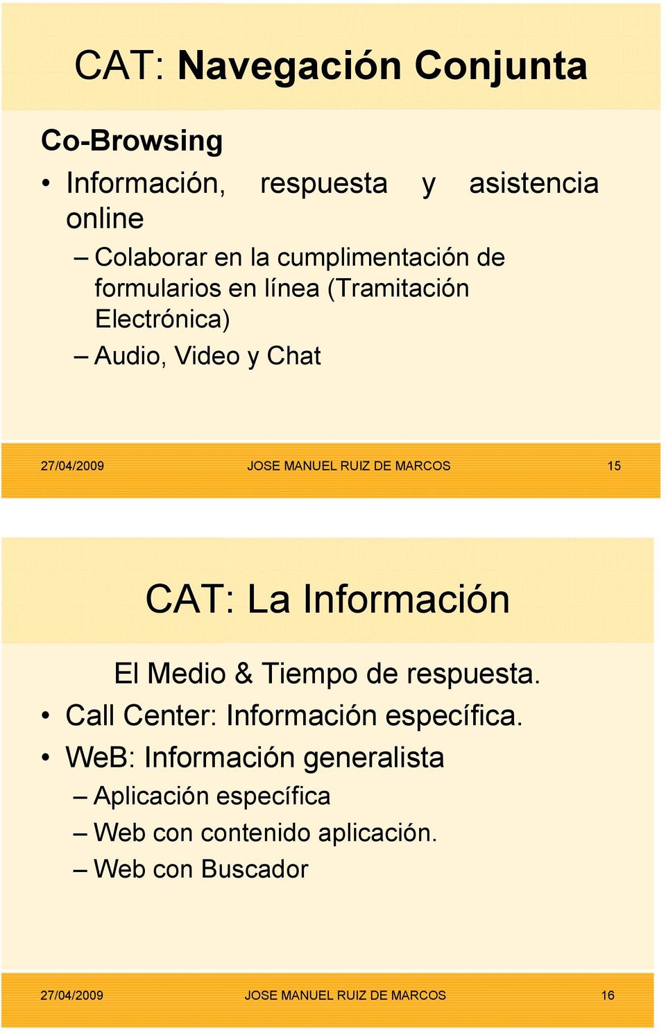 CAT: La Información El Medio & Tiempo de respuesta. Call Center: Información específica.