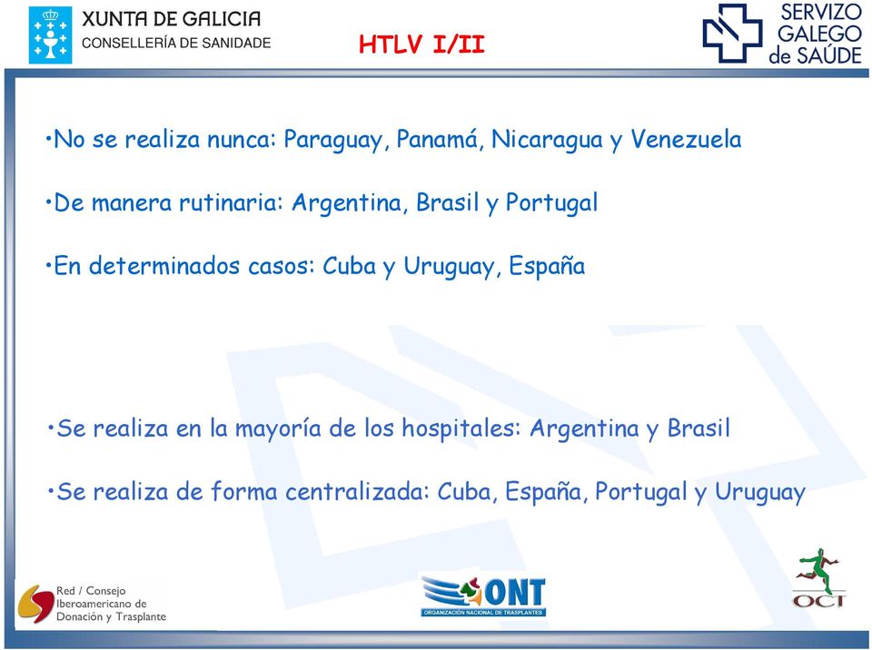 Cuba y Uruguay, España Se realiza en la mayoría de los hospitales: