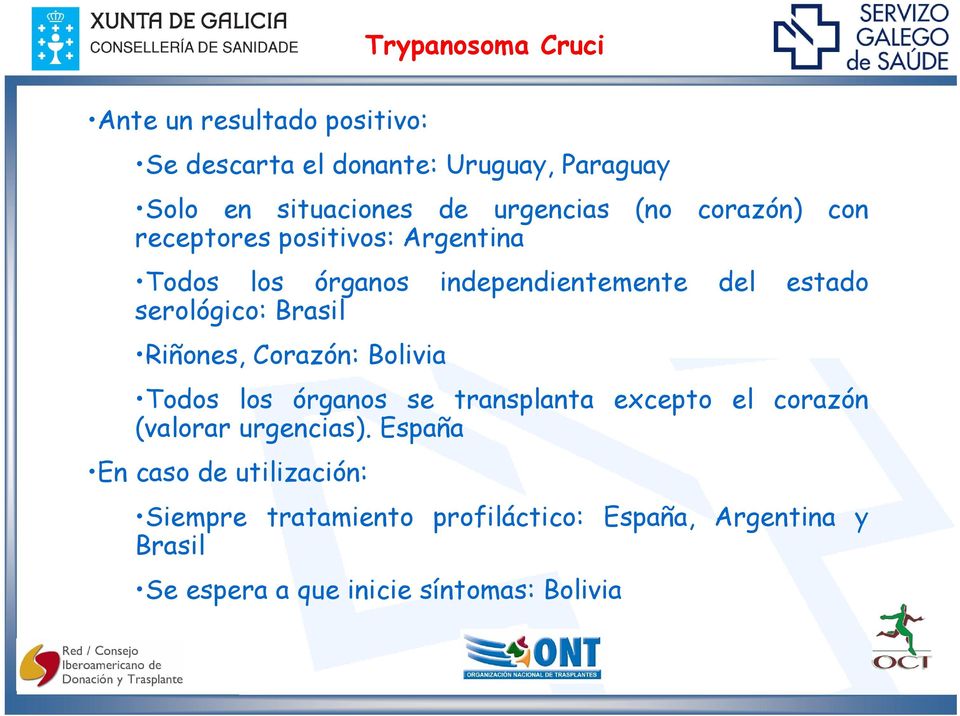 serológico: Brasil Riñones, Corazón: Bolivia Todos los órganos se transplanta excepto el corazón (valorar urgencias).