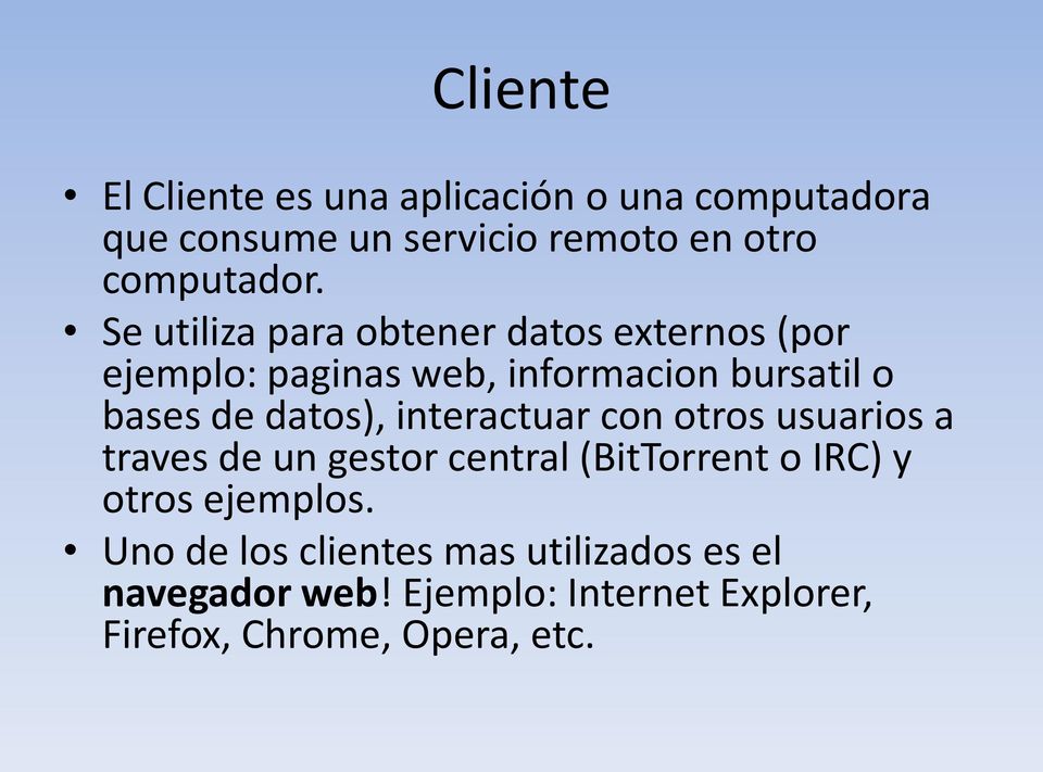 interactuar con otros usuarios a traves de un gestor central (BitTorrent o IRC) y otros ejemplos.