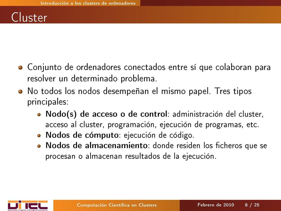 Tres tipos principales: Nodo(s) de acceso o de control: administración del cluster, acceso al cluster, programación, ejecución de