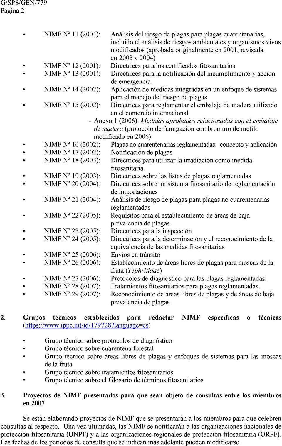 (2002): Aplicación de medidas integradas en un enfoque de sistemas para el manejo del riesgo de plagas NIMF Nº 15 (2002): Directrices para reglamentar el embalaje de madera utilizado en el comercio