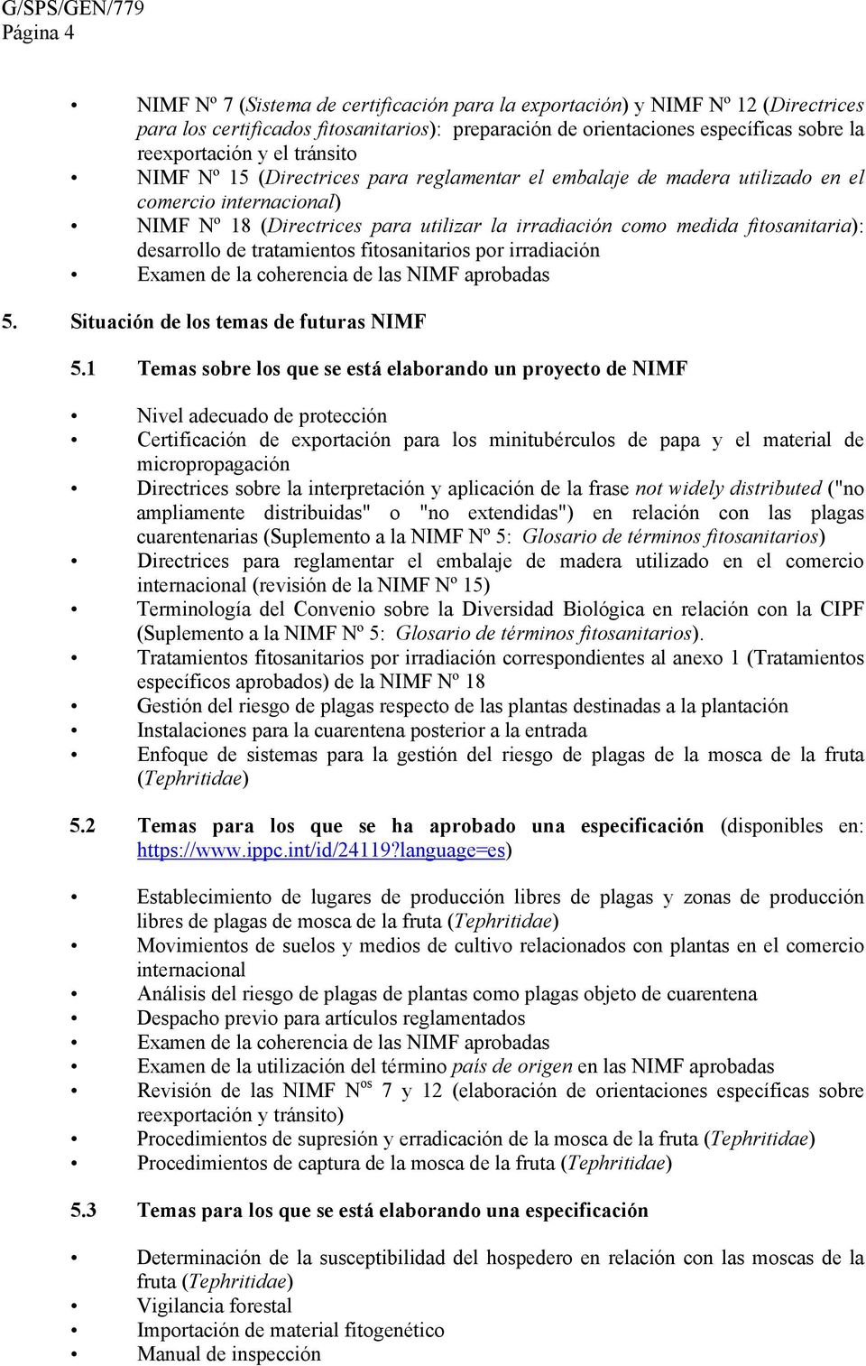 desarrollo de tratamientos fitosanitarios por irradiación Examen de la coherencia de las NIMF aprobadas 5. Situación de los temas de futuras NIMF 5.