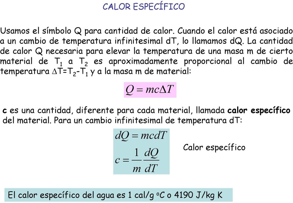 cambi de temperatura TT 2 -T 1 y a la masa m de material: Q mc T c es una cantidad, diferente para cada material, llamada calr específic